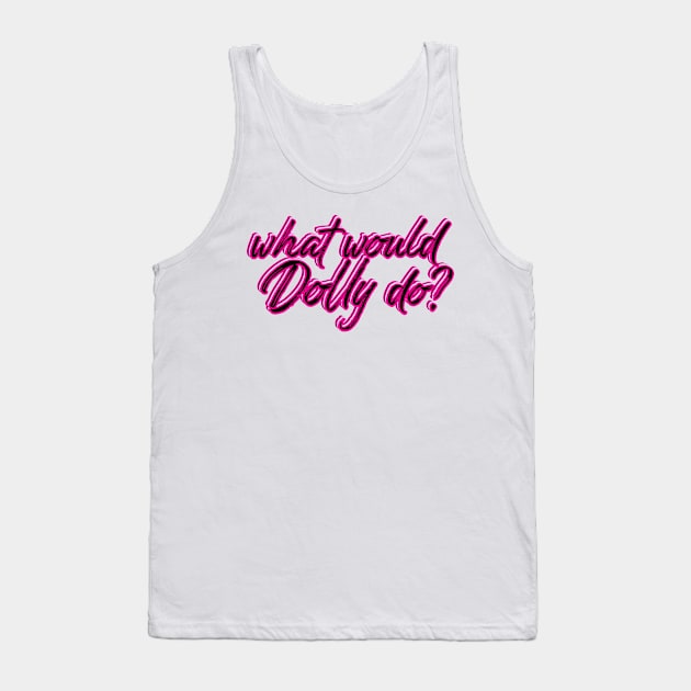 What would Dolly Do? Tank Top by Nataliatcha23